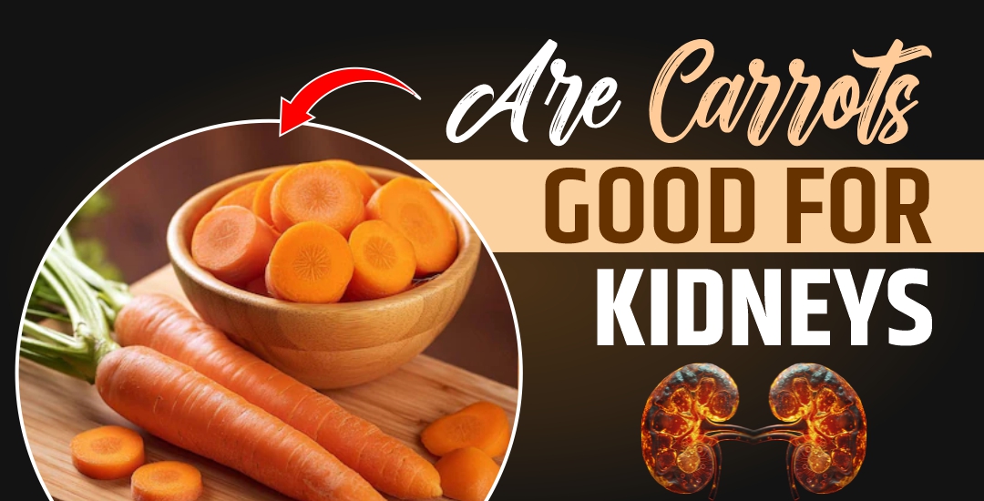 Are Carrots Good for Your Kidneys? 